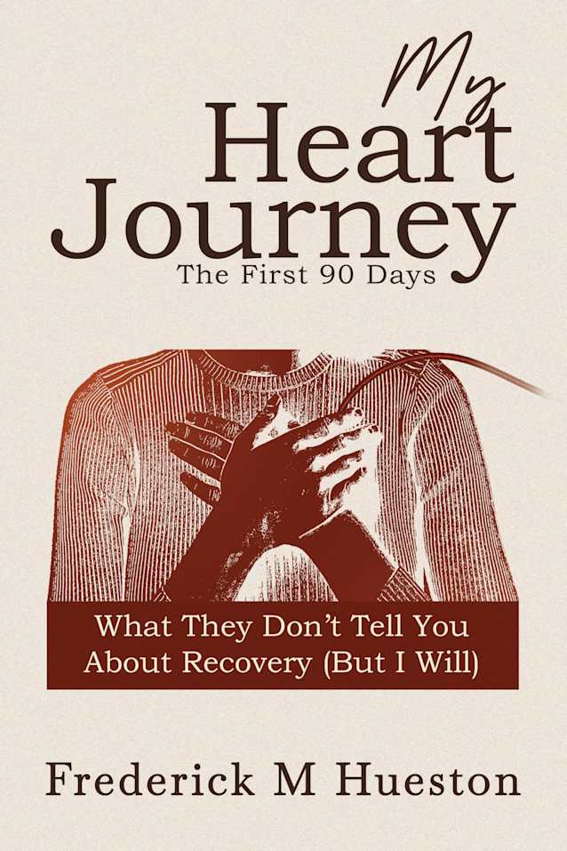 My Heart Journey, The First 90 Days: What They Don’t Tell You About Recovery (But I Will)