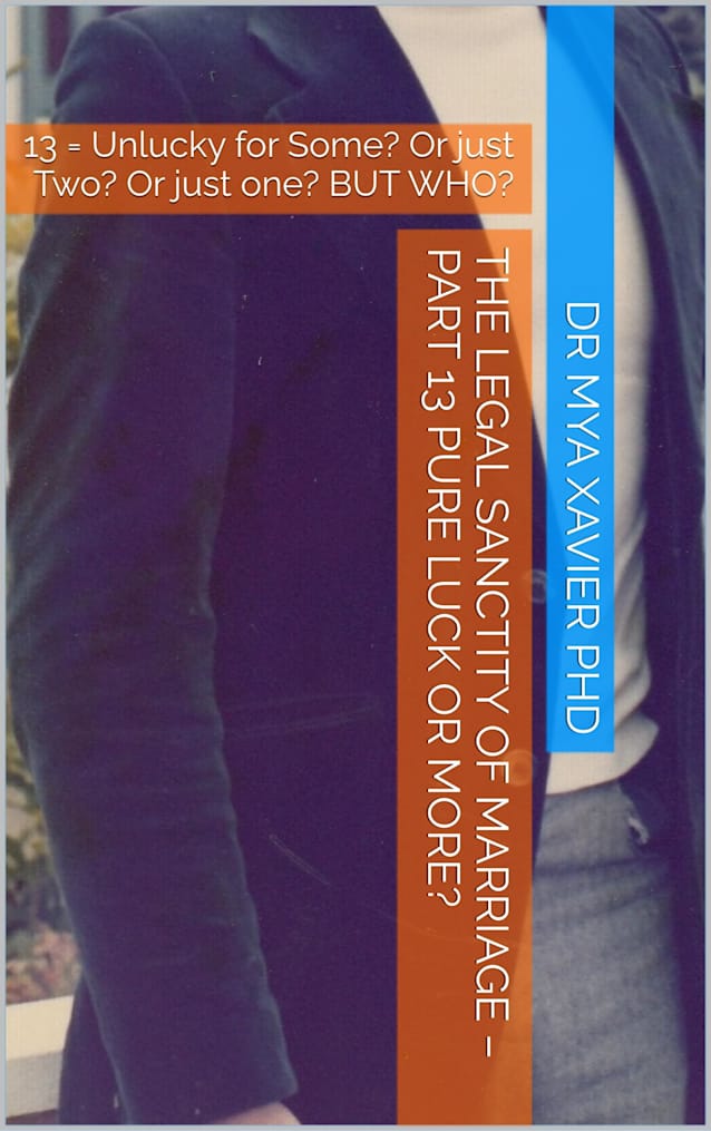 The Legal Sanctity of Marriage – Part 13 Pure Luck Or More?: 13 = Unlucky for Some? Or just Two? Or just one? BUT WHO?