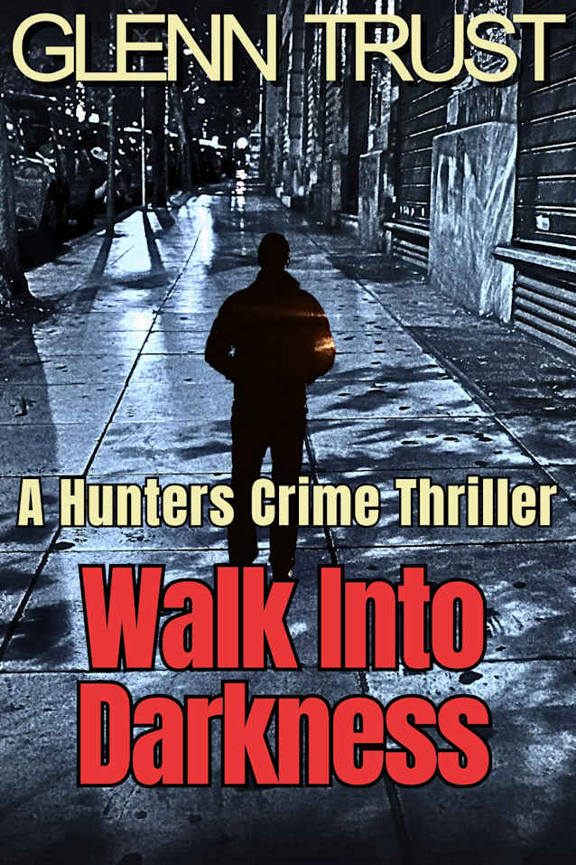 Walk into Darkness: A Hunters Crime Thriller (The Hunters Book 7)