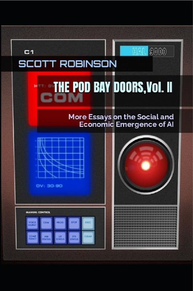 The Pod Bay Doors, Vol. II: More Essays on the Social and Economic Emergence of AI