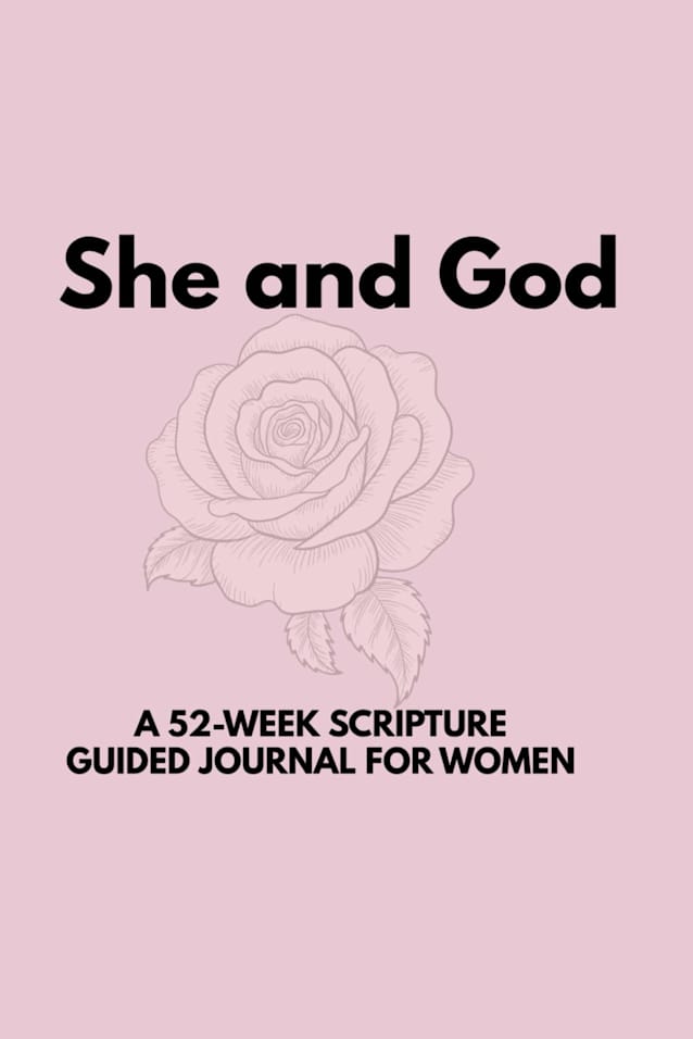 She and God: A Fifty Two Week Scripture Guided Journal for Women