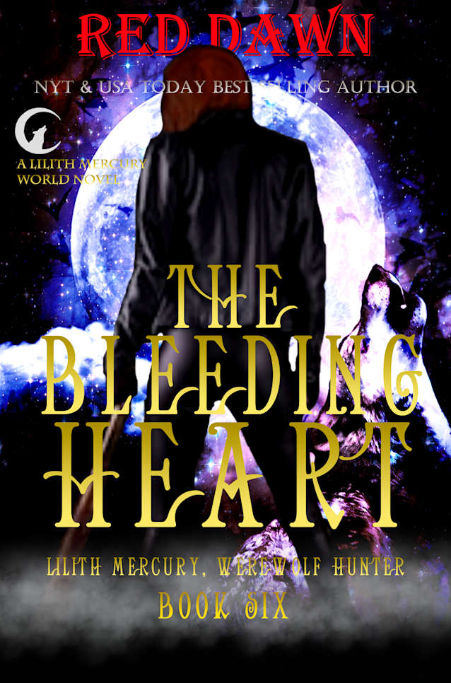 The Bleeding Heart (Lilith Mercury, Werewolf Hunter Book 6)