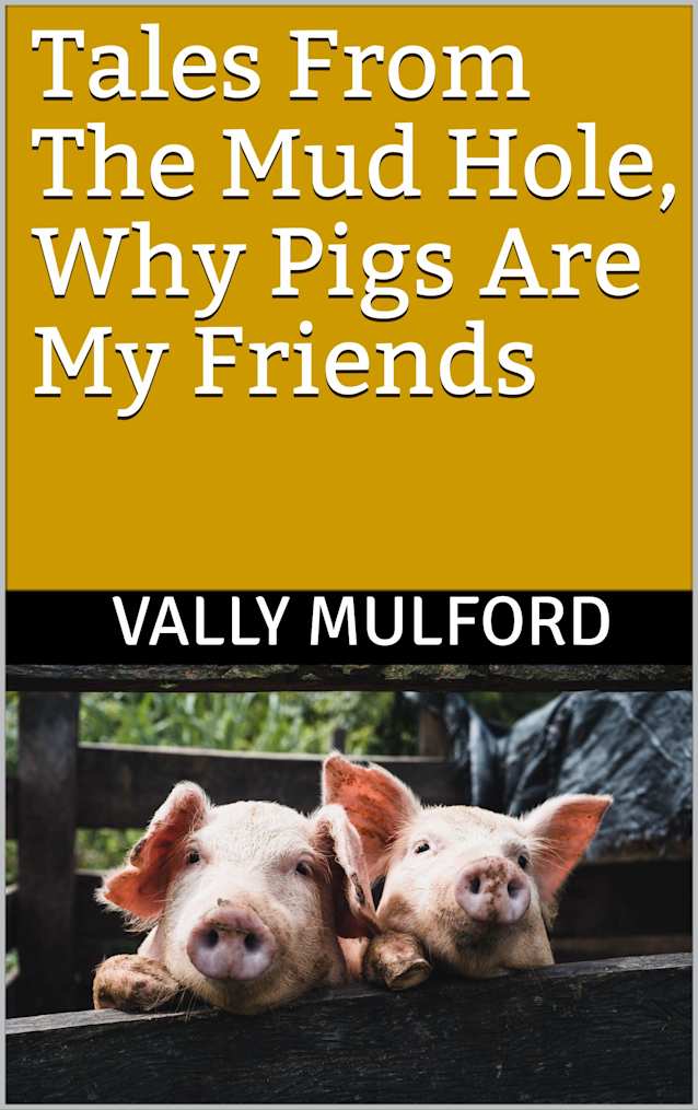 Tales From The Mud Hole, Why Pigs Are My Friends