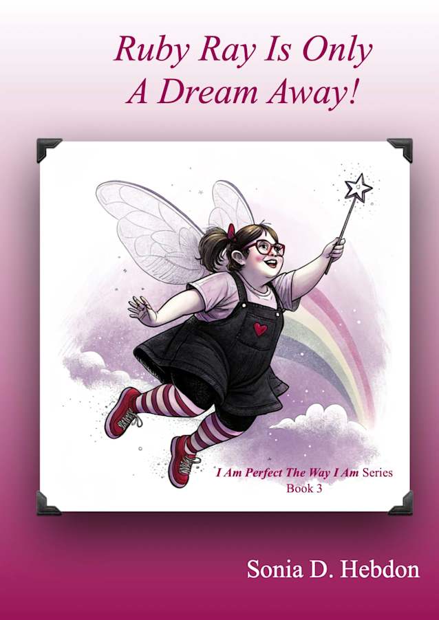 Ruby Ray Is Only A Dream Away!: E-Book Version (I Am Perfect The Way I Am Series Book 3)