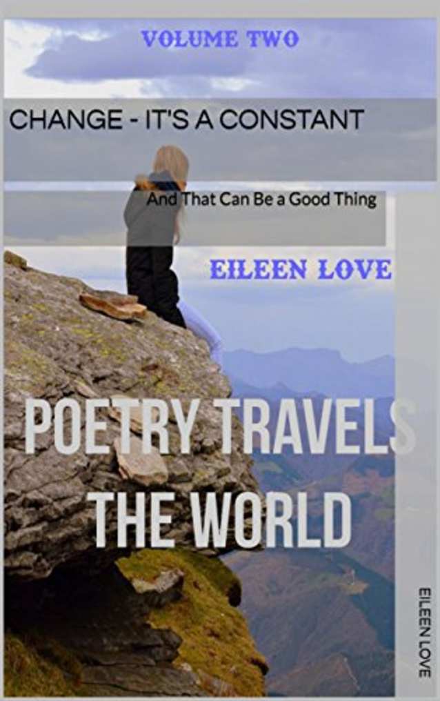 Change - It’s a Constant: And That Can Be a Good Thing (Poetry Travels the World Book 2)