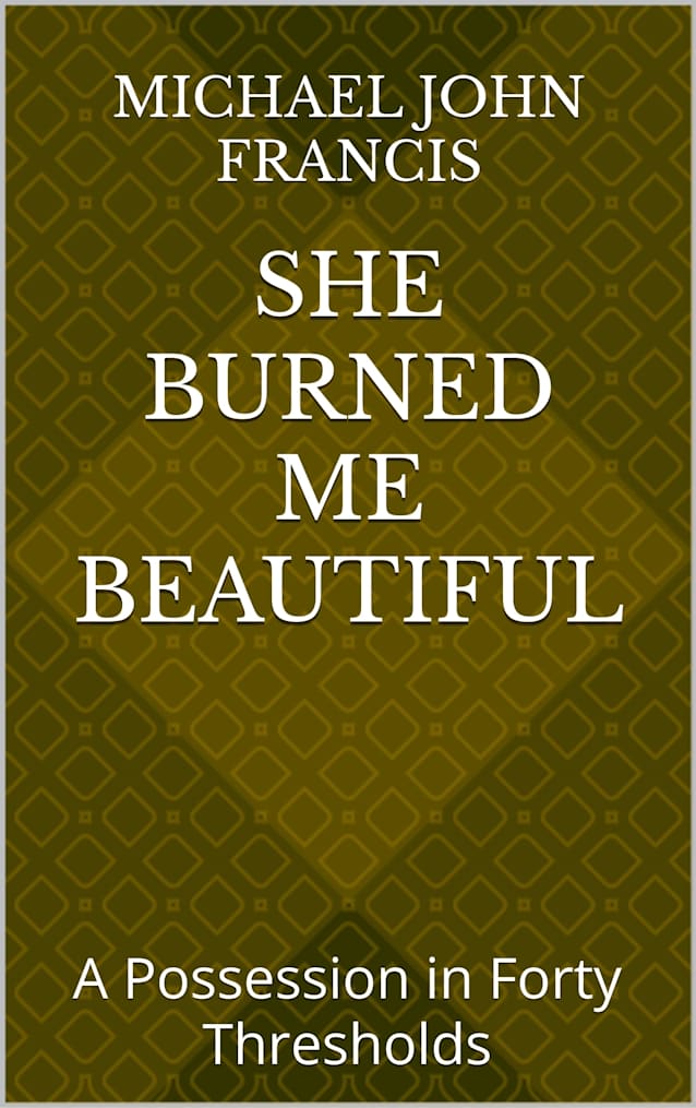 She Burned Me Beautiful: A Possession in Forty Thresholds