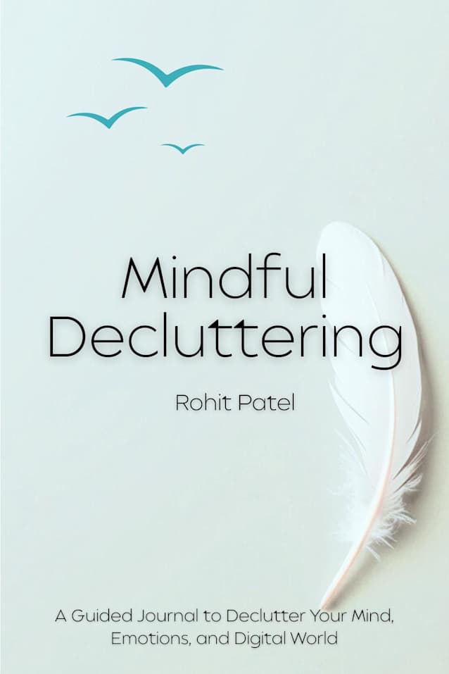 Mindful Decluttering A Guided Workbook to Clear Your Mind, Simplify Your Life, and Reclaim Inner Calm