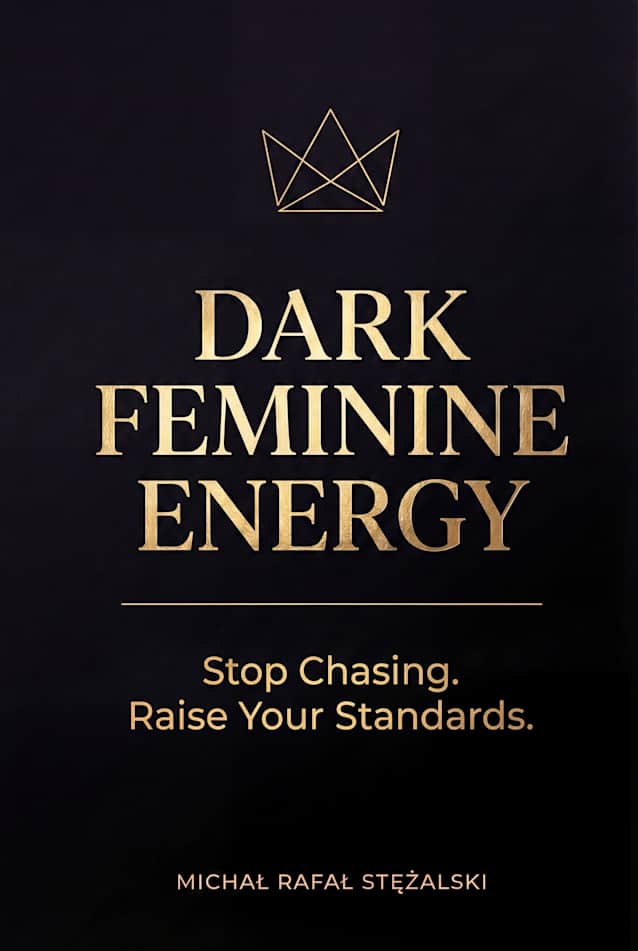 DARK FEMININE ENERGY: Stop Chasing. Raise Your Standards (The Feminine Power Series)