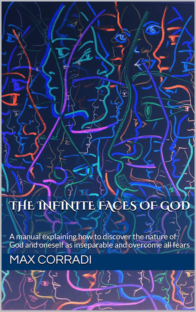 The infinite faces of God: A manual explaining how to discover the nature of God and oneself as inseparable and overcome all fears (Hermetic Wisdom Ontology)