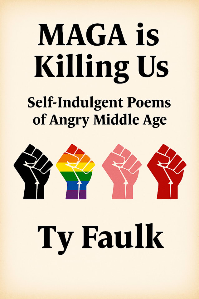 MAGA is Killing Us: Self-Indulgent Poems of Angry Middle Age