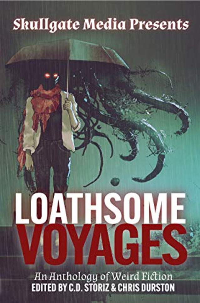 Loathsome Voyages: An Anthology of Weird Fiction (Skullgate Media Presents)