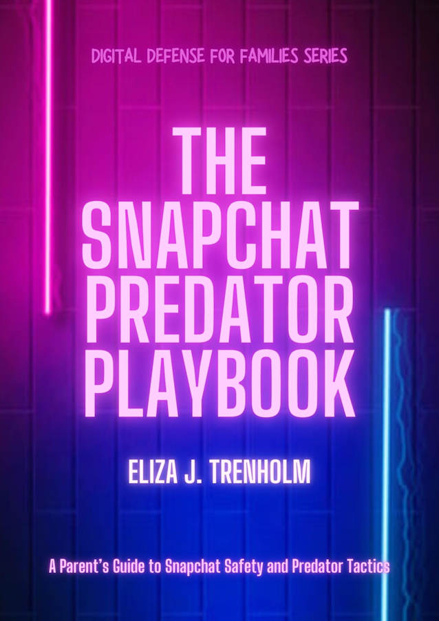 The Snapchat Predator Playbook: A Parent’s Guide to Snapchat Safety and Predator Tactics (Digital Defense for Families)