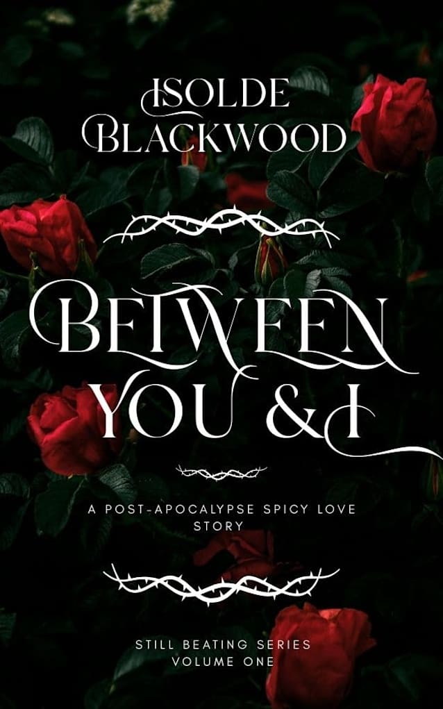 Between You & I : A Post-Apocalypse Spicy Love Story (Still Beating Book 1)