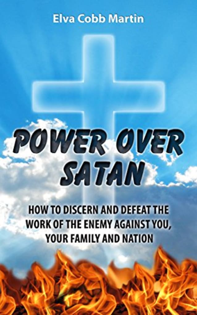 Power Over Satan: How to Discern and Defeat the Work of the Enemy Against You, Your Family and Nation