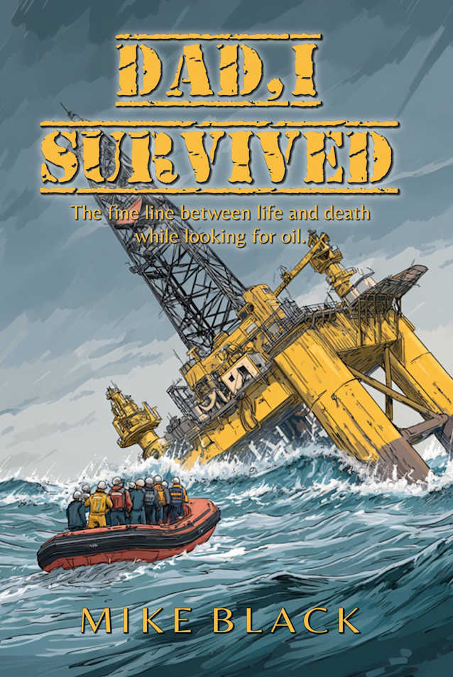 Dad, I Survived: The fine line between life and death while looking for oil