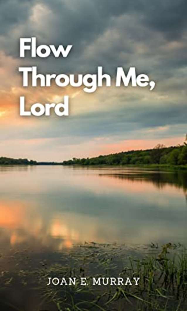 Flow Through Me, Lord (Discovering God!)