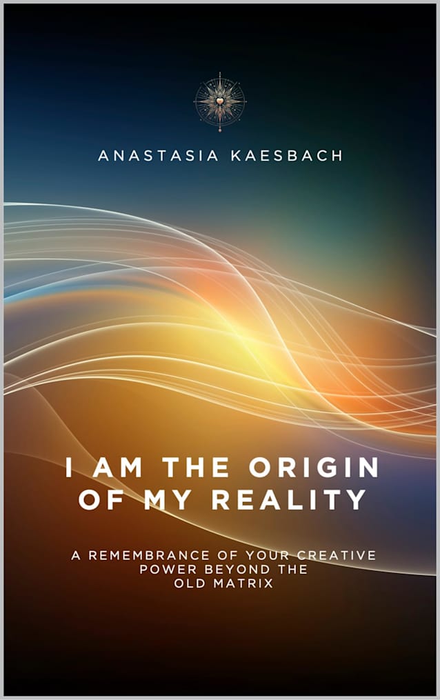 I Am the Origin of My Reality: A remembrance of your creative power beyond the old matrix