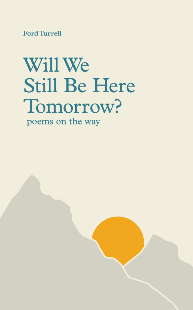 Will We Still Be Here Tomorrow?  poems on the way