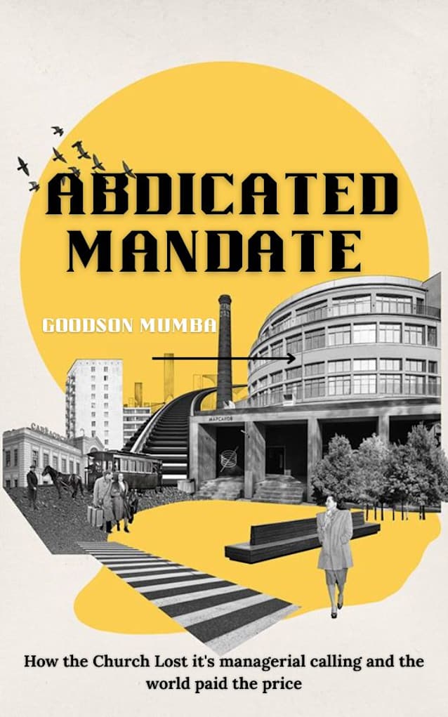ABDICATED MANDATE: HOW THE CHURCH LOST ITS MANAGERIAL CALLING AND THE WORLD PAID THE PRICE