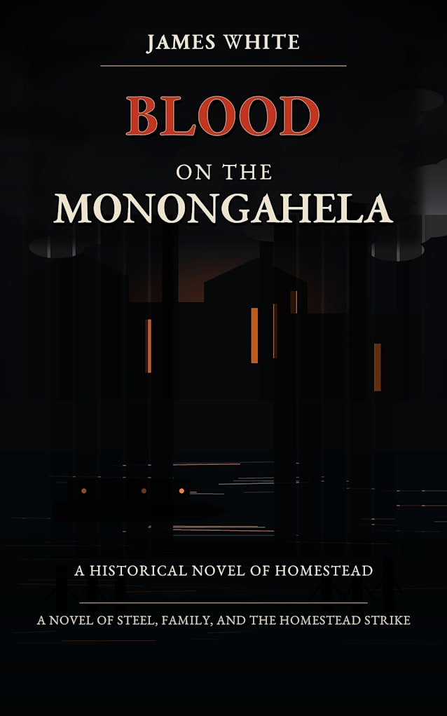Blood on the Monongahela: A Homestead Strike Novel of Steel, Blood, and Brotherhood