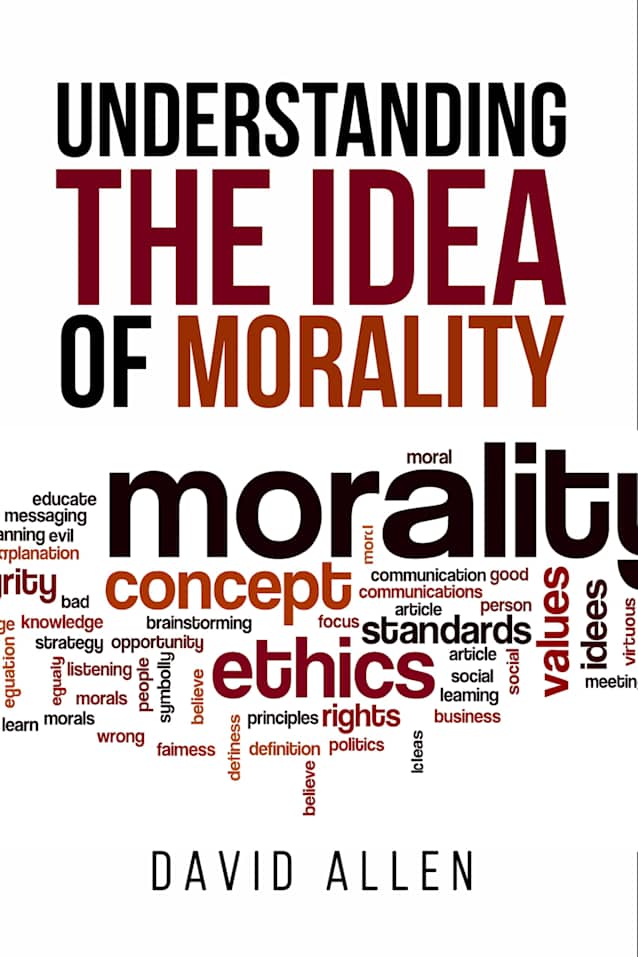 ‘Understanding the Idea of Morality’ (Understanding the Great Ideas Book 12)