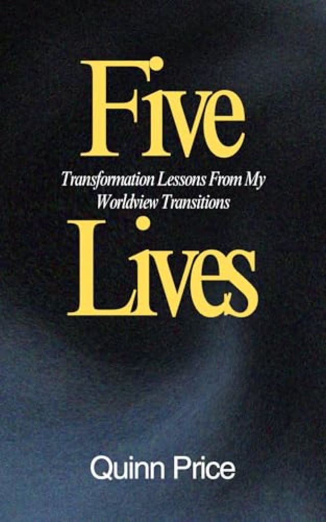 Five Lives: Transformation Lessons From My Worldview Transitions