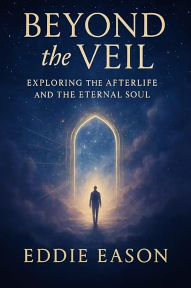 Beyond the Veil: : Exploring the Afterlife and the Eternal Soul