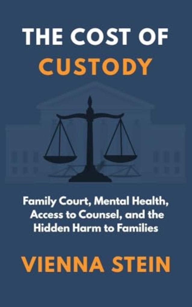The Cost of Custody: Family Court, Mental Health, Access to Counsel, and the Hidden Harm to Families