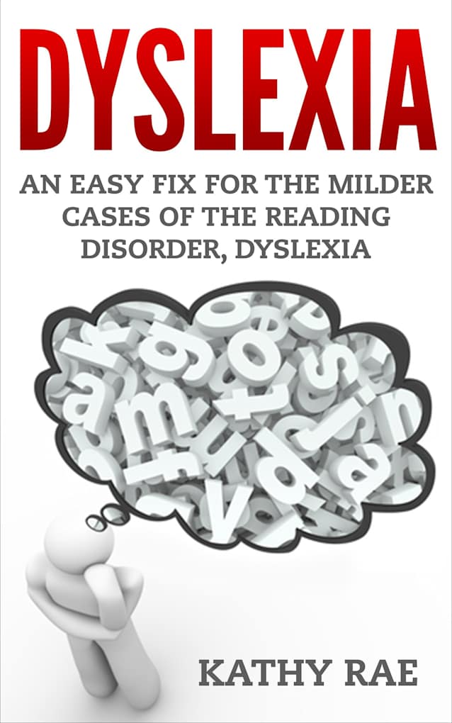 Dyslexia: An Easy Fix For The Milder Cases of the Reading Disorder, Dyslexia