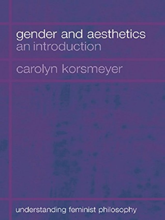 Gender and Aesthetics: An Introduction (Understanding Feminist Philosophy)