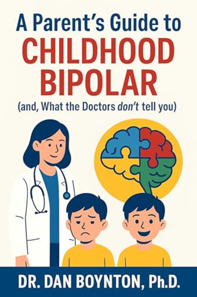 A Parent’s Guide to Childhood Bipolar: (and, What the Doctors don’t tell you)