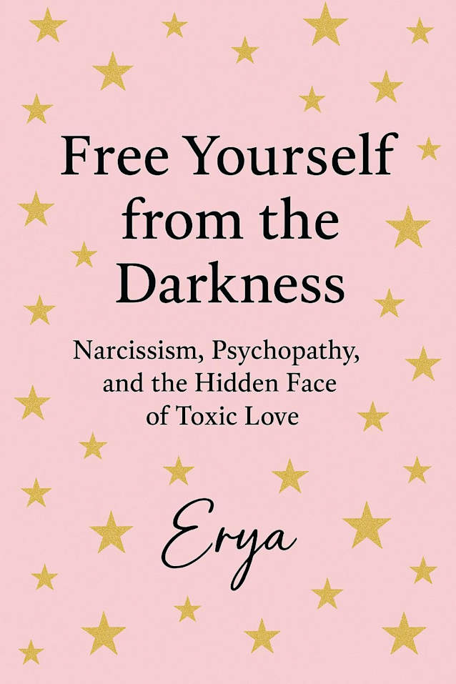 Free Yourself from the Darkness: Narcissism, Psychopathy, and the Hidden Face of Toxic Love
