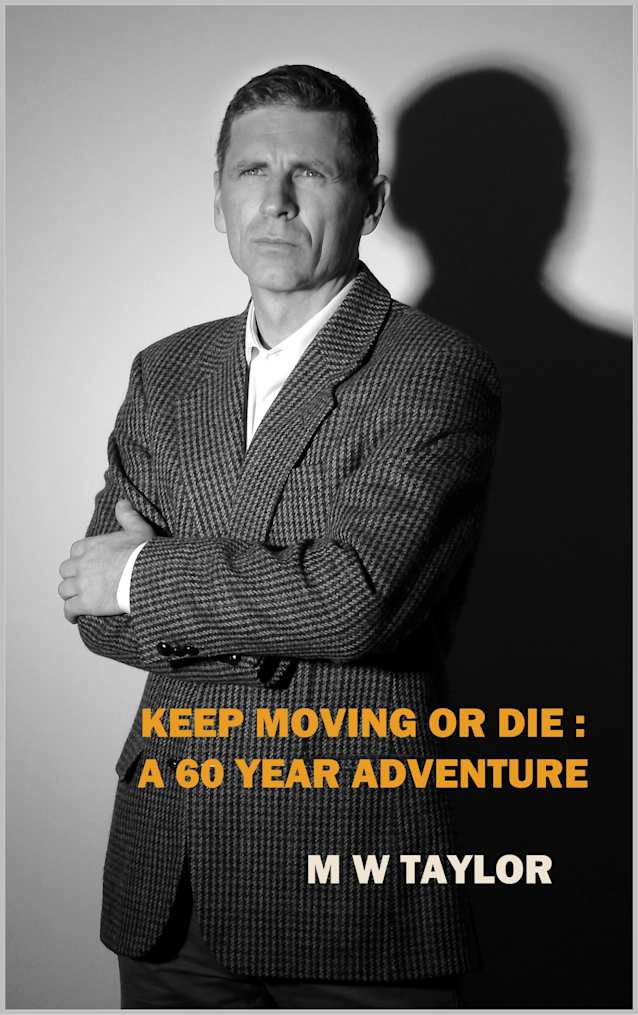 KEEP MOVING OR DIE: A 60 YEAR ADVENTURE