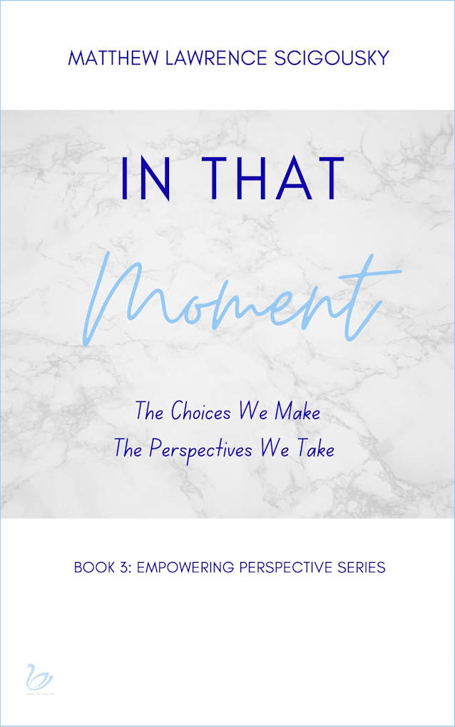 In That Moment : The Choices We Make & The Perspectives We Take (An Empowering Perspective Book 3)
