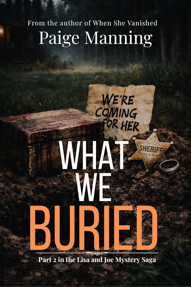 What We Buried, part 2 of the Lisa and Joe Saga: They thought the nightmare was over. They were wrong. (The Lisa and Joe Mystery Saga)