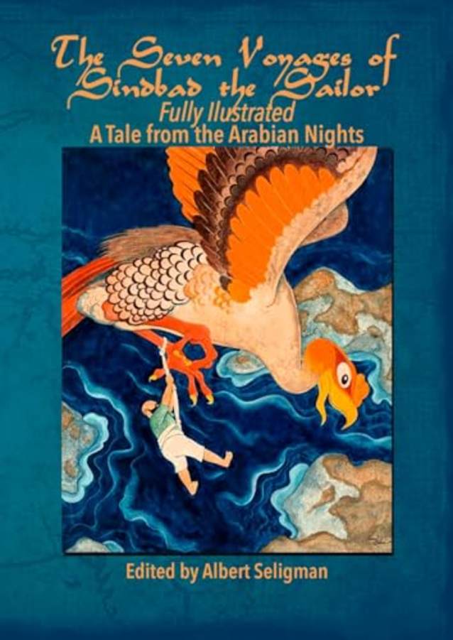 The Seven Voyages of Sindbad the Sailor- Fully Illustrated: A Tale from the Arabian Nights
