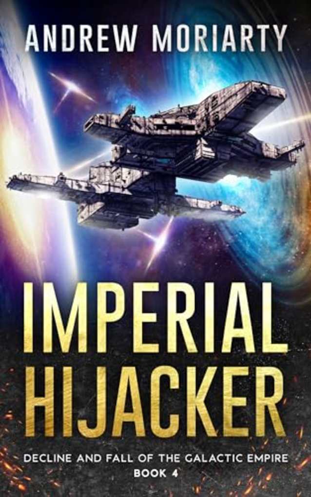 Imperial Hijacker: Decline and Fall of the Galactic Empire Book 4