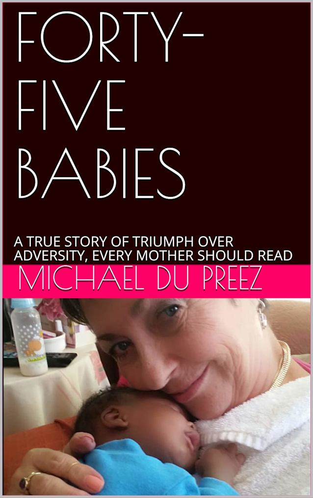 FORTY-FIVE BABIES: A TRUE STORY OF TRIUMPH OVER ADVERSITY, EVERY MOTHER SHOULD READ
