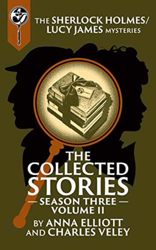 The Collected Stories: Season Three, Volume II: The Sherlock Holmes / Lucy James Mysteries