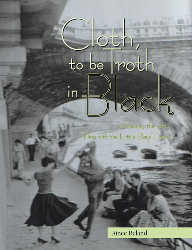 Cloth, to be Troth in Black: In dressing the part; Toiling with the Little Black Dress