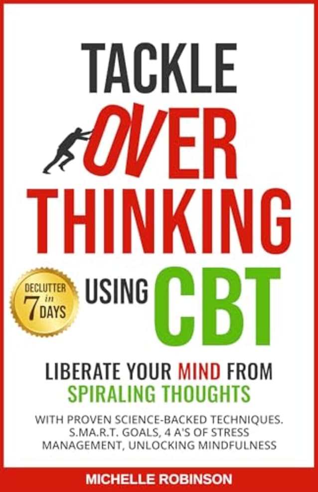 Tackle Overthinking using CBT: Liberate your mind from spiraling thoughts