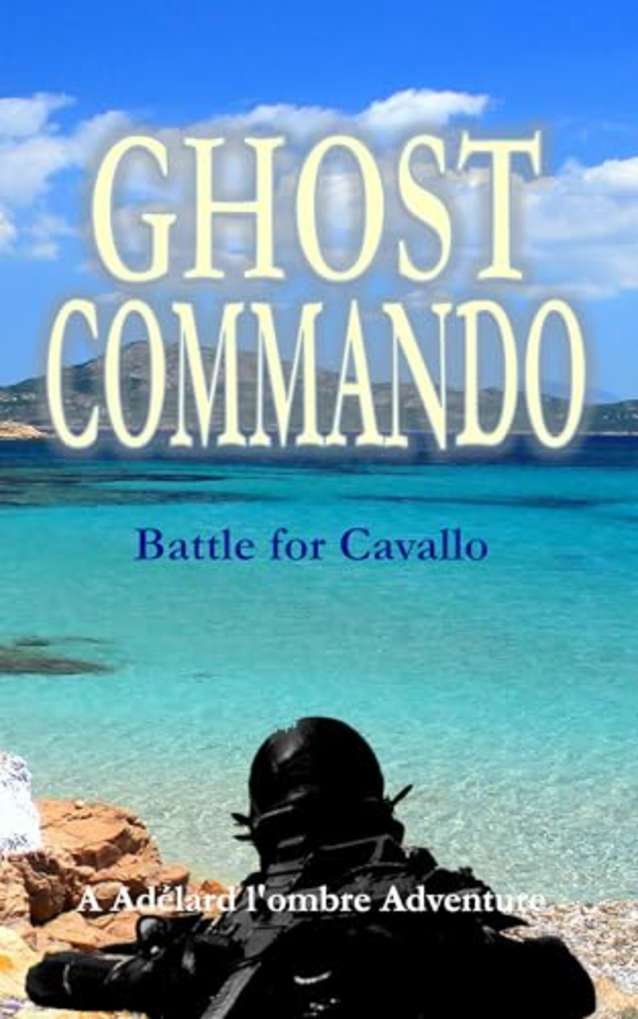 Ghost Commando: Battle for Cavallo (Ghost Commando - A Adélard l’ombre Adventure Book 2)