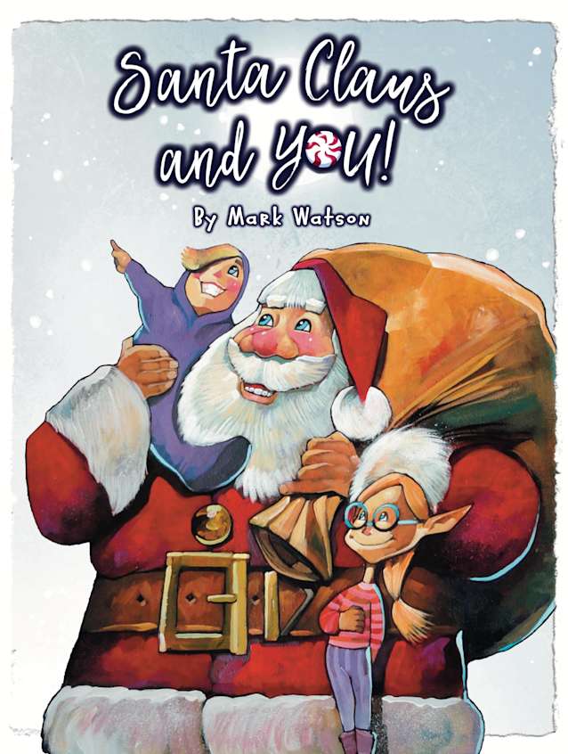 Santa Claus and YOU!: A Heartwarming Christmas Rhyming Picture Book For Children (Mark Watson Children’s Books)