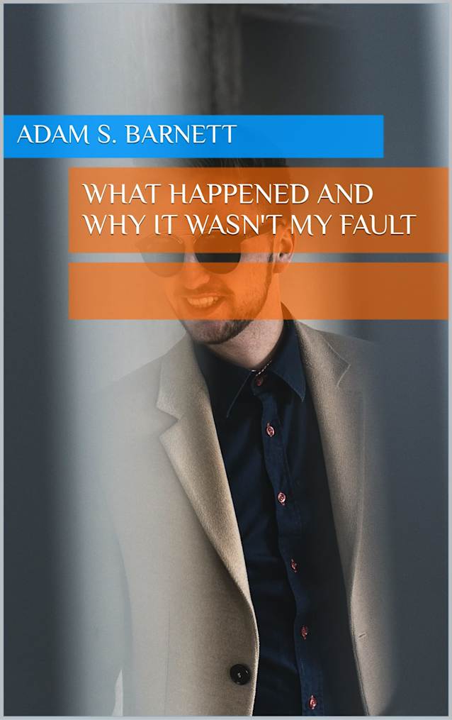 What Happened and Why it Wasn’t My Fault