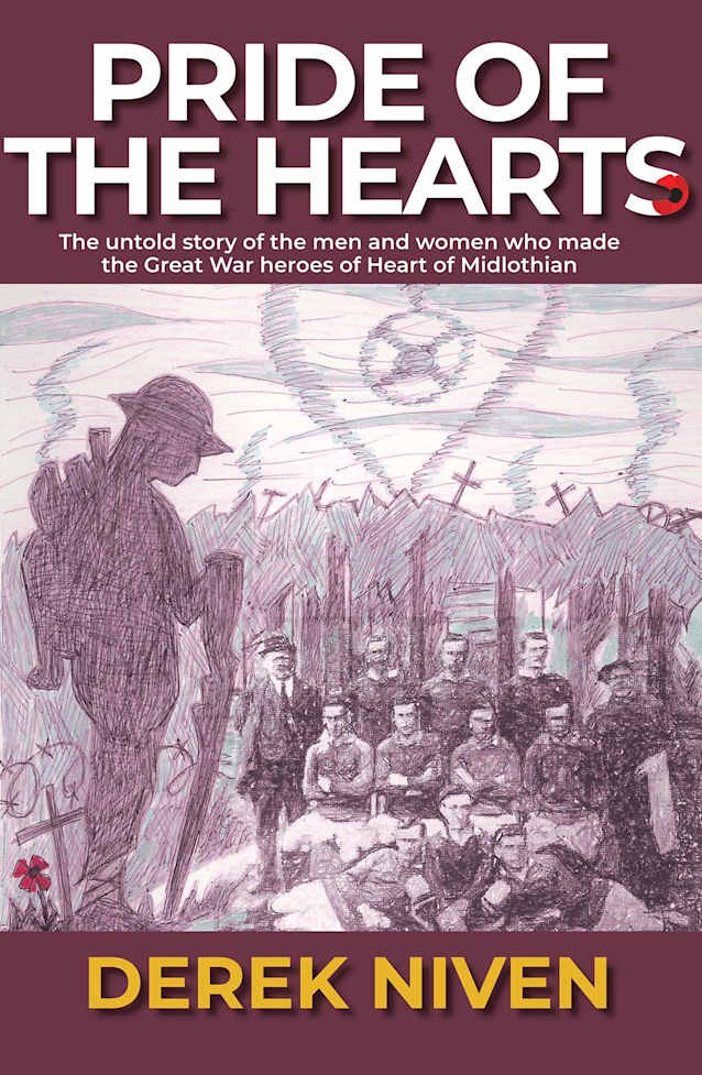Pride of the Hearts: The untold story of the men and women who made the Great War heroes of Heart of Midlothian (Pride Series Book 4)