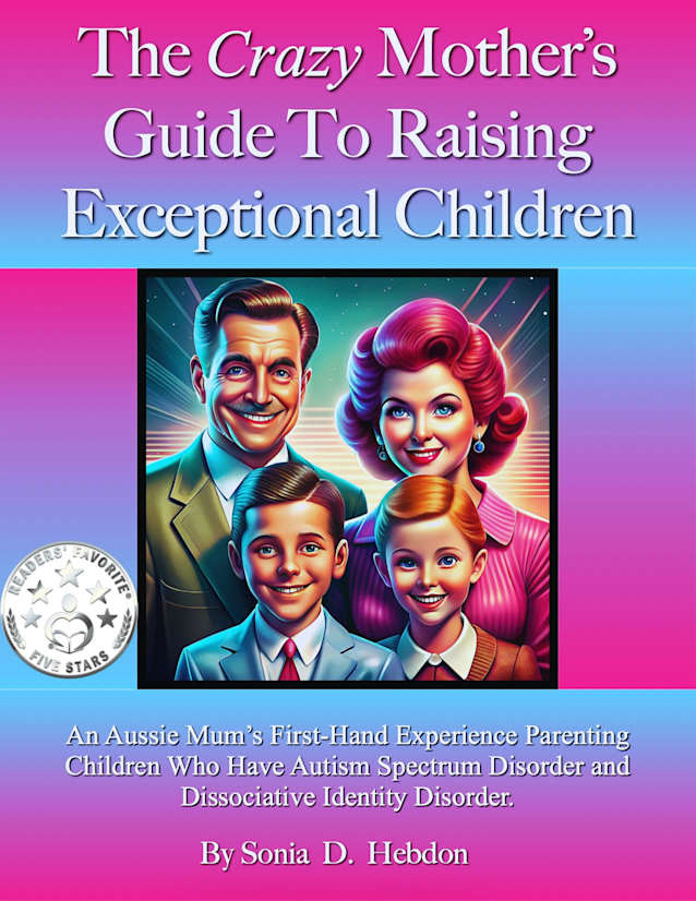 The Crazy Mother’s Guide To Raising Exceptional Children.