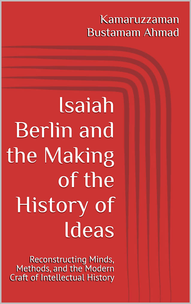 Isaiah Berlin and the Making of the History of Ideas: Reconstructing Minds, Methods, and the Modern Craft of Intellectual History (Berlin Studies Book 4)