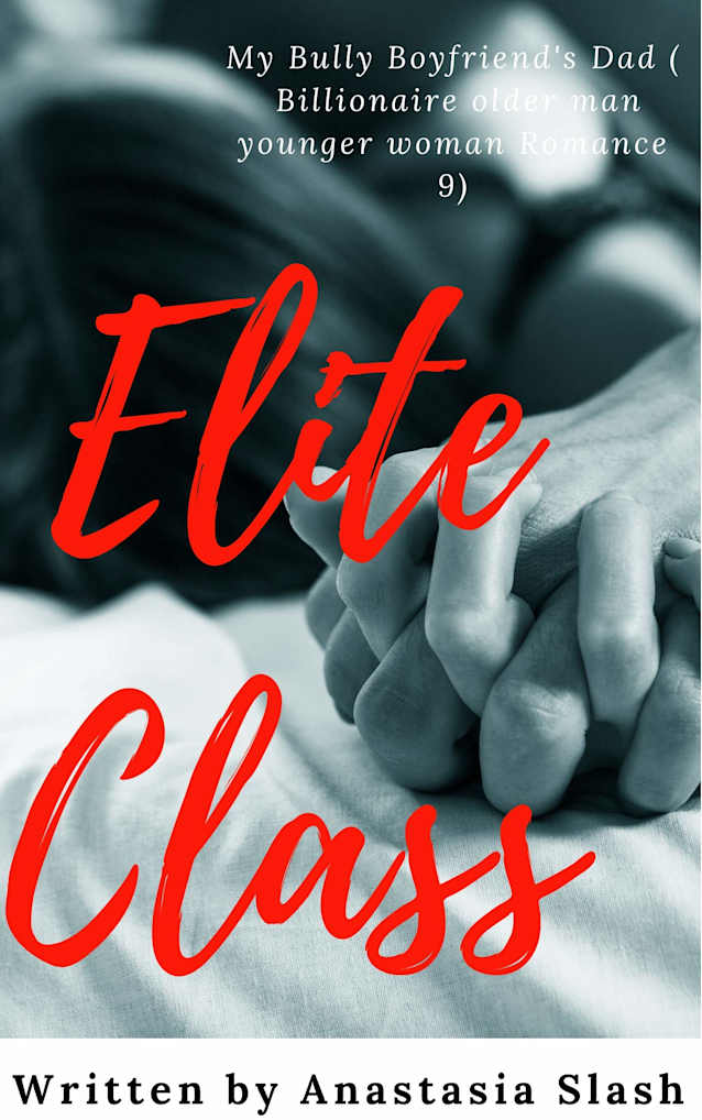 ELITE CLASS: MY BULLY BOYFRIEND’S DAD (Billionaire Older Man Younger Woman Romance Book 9)