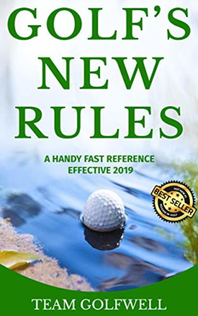 GOLF’S NEW RULES: A HANDY FAST REFERENCE EFFECTIVE 2019
