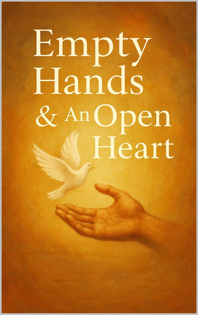 Empty Hands & An Open Heart: A Living Transmission of Surrender, Trust, and the Kingdom Within
